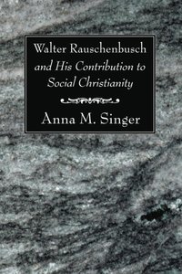 Walter Rauschenbusch and His Contribution to Social Christianity (e-bok)