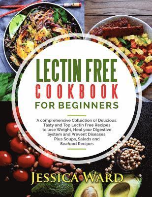 Lectin Free Cookbook For Beginners: A comprehensive Collection of Delicious, Tasty and Top Lectin Free Recipes to lose Weight, Heal your Digestive Sys (hftad)
