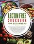 Lectin Free Cookbook For Beginners: A comprehensive Collection of Delicious, Tasty and Top Lectin Free Recipes to lose Weight, Heal your Digestive Sys