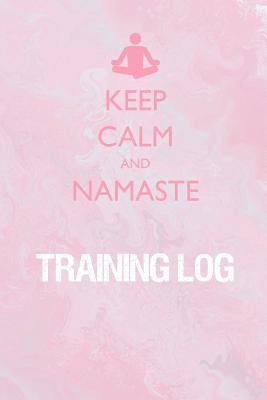 Keep Calm and Namaste Training Log: Training Log for tracking and monitoring your yoga, workouts and progress towards your fitness goals. (inbunden)