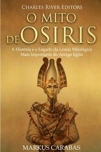 O Mito De Osíris: A História E O Legado Da Lenda Mitológica Mais ...