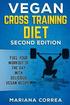 VEGAN CROSS TRAINING DiET SECOND EDITION: FUEL YOUR WORKOUT OF THE DAY WiTH DELICIOUS VEGAN RECIPES
