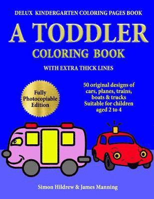 Delux Kindergarten Coloring Pages Book: A Toddler Coloring Book with extra thick lines: 50 original designs of cars, planes, trains, boats, and trucks (hftad)