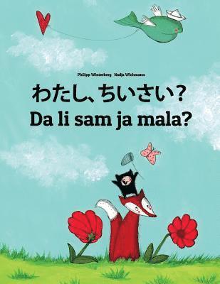 Watashi, chiisai? Da li sam ja mala?: Japanese [Hirigana and Romaji]-Montenegrin: Children's Picture Book (Bilingual Edition) (hftad)