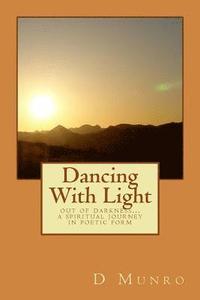 Dancing With Light: out of darkness... a spiritual journey in poetic form (hftad)