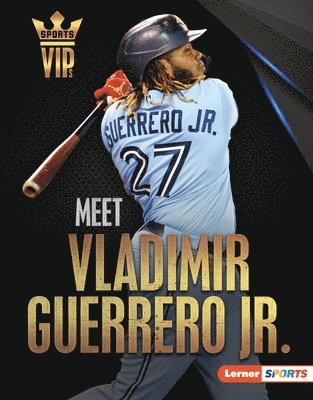 Meet Vladimir Guerrero Jr.: Toronto Blue Jays Superstar - David Stabler ...