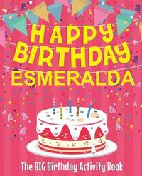 Happy Birthday Esmeralda - The Big Birthday Activity Book: Personalized ...