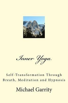 Inner Yoga: Self-Transformation Through Breath, Meditation and Hypnosis (hftad)