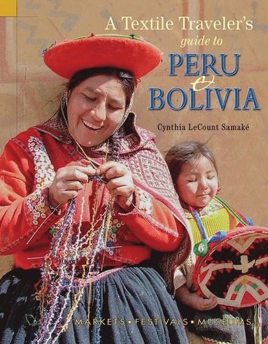 A Textile Traveler's Guide to Peru & Bolivia (hftad)