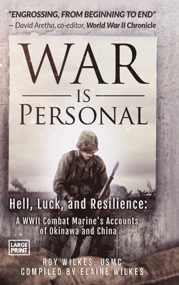 War Is Personal: Hell, Luck, and Resilience-A WWII Combat Marine's Accounts of Okinawa and China (inbunden)
