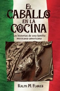 El caballo en la cocina: Las historias de una familia mexicana-americana (häftad)