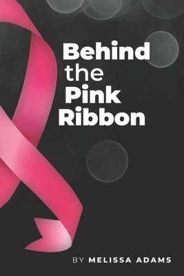 Behind the Pink Ribbon (inbunden)