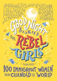 Good Night Stories for Rebel Girls: 100 Immigrant Women Who Changed the World (e-bok)
