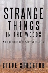 Strange Things In The Woods: A Collection of Terrifying Tales (häftad)