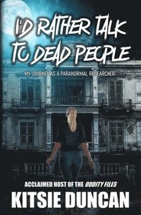I'd Rather Talk to Dead People: My Journey as a Paranormal Researcher (häftad)