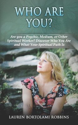 Who Are You?: Are You a Psychic, Medium, or Other Spiritual Worker? Discover Who You Are and What Your Spiritual Path Is (häftad)