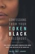 Confessions From Your Token Black Colleague