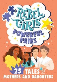 Rebel Girls Powerful Pairs: 25 Tales of Mothers and Daughters (hftad)