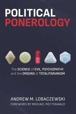 Political Ponerology: The Science of Evil, Psychopathy, and the Origins of Totalitarianism (h�ftad)