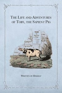 The Life and Adventures of Toby, the Sapient Pig (häftad)