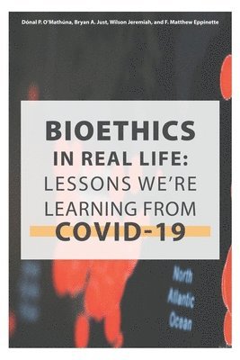 Bioethics in Real Life - Bryan A Just, Wilson Jeremiah, F Matthew ...