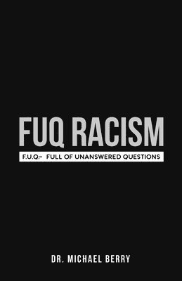 FUQ Racism: F.U.Q.- Full Of Unanswered Questions (häftad)