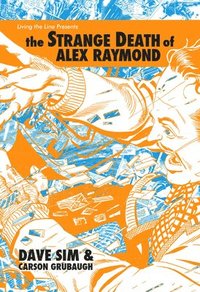The Strange Death of Alex Raymond (inbunden)