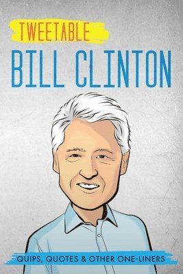 Tweetable Bill Clinton: Quips, Quotes & Other One-Liners (hftad)