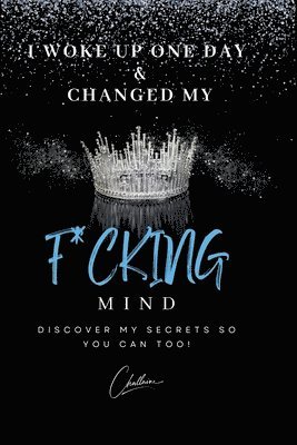 I Woke Up One Day & Changed My F*cking Mind (inbunden)