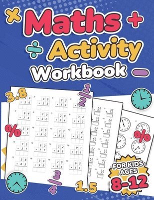 Maths Activity Workbook For Kids Ages 8-12 ; Addition, Subtraction, Multiplication, Division, Decimals, Fractions, Percentages, and Telling the Time ; Over 100 Worksheets ; Grade 2, 3, 4, 5, 6 and ... (hftad)