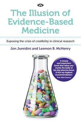 The Illusion of Evidence-Based Medicine: Exposing the crisis of credibility in clinical research (inbunden)