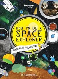 Lonely Planet Kids How to be a Space Explorer (inbunden)