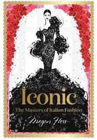 Iconic: The Masters of Italian Fashion (inbunden)