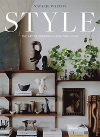 Style: The Art of Creating a Beautiful Home (inbunden)