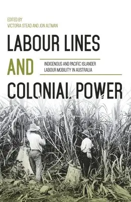 Labour Lines and Colonial Power: Indigenous and Pacific Islander Labour ...