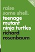 Raise Some Shell: Teenage Mutant Ninja Turtles