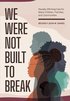 We Were not Built to Break