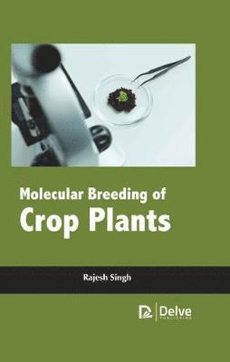 Molecular Breeding of Crop Plants (inbunden)