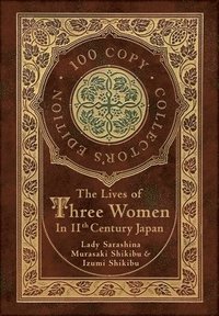 The Lives of Three Women in 11th Century Japan (100 Copy Collector's Edition) (inbunden)