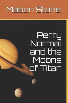 Perry Normal and the Moons of Titan (hftad)