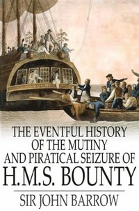 Eventful History of the Mutiny and Piratical Seizure of H.M.S. Bounty (e-bok)