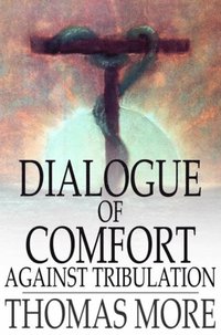 Dialogue of Comfort Against Tribulation (e-bok)