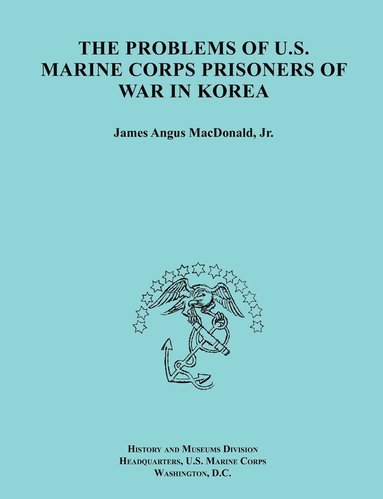 Problems of U.S. Marine Corps Prisoners of War in Korea (Ocassional ...