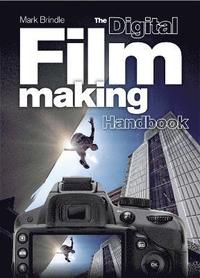 The Digital Filmmaking Handbook: The Definitive Guide to Digital Filmmaking (hftad)
