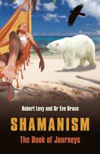 Shamanism: The Book of Journeys (e-bok)