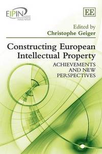 Constructing European Intellectual Property (inbunden)
