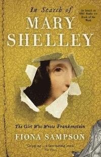 In Search of Mary Shelley: The Girl Who Wrote Frankenstein (hftad)