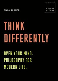 Think Differently: Open your mind. Philosophy for modern life (hftad)