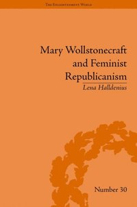 Mary Wollstonecraft and Feminist Republicanism (e-bok)