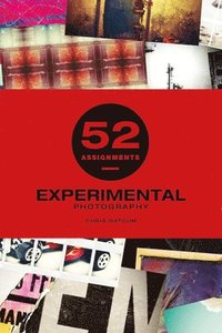 52 Assignments: Experimental Photography (inbunden)